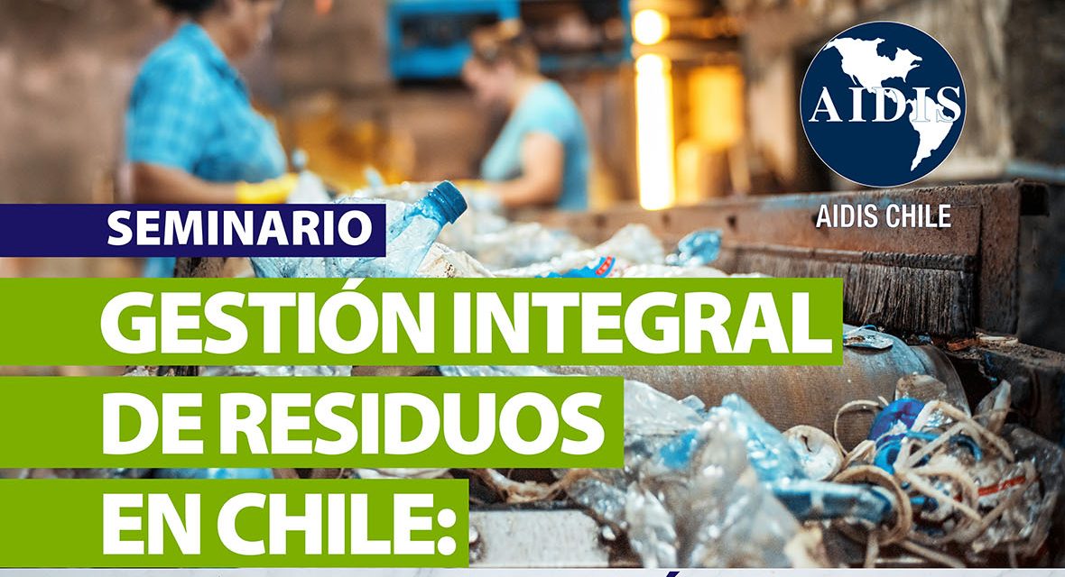 SEMINARIOGESTIÓN INTEGRAL DE RESIDUOS EN CHILE: NORMATIVA, ECONOMÍA CIRCULAR Y VALORIZACIÓN PARA UNA GESTIÓN SOSTENIBLE